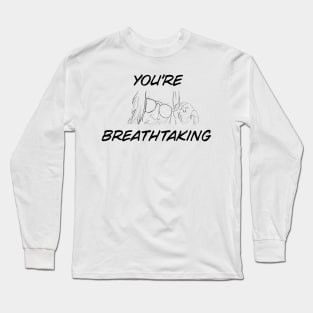 you're breathtaking Long Sleeve T-Shirt